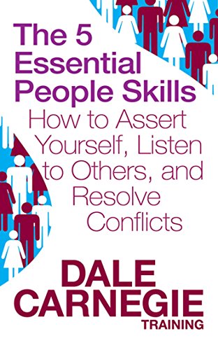 The 5 Essential People Skills: How to Assert Yourself, Listen to Others, and Resolve Conflicts (Dale Carnegie Training)