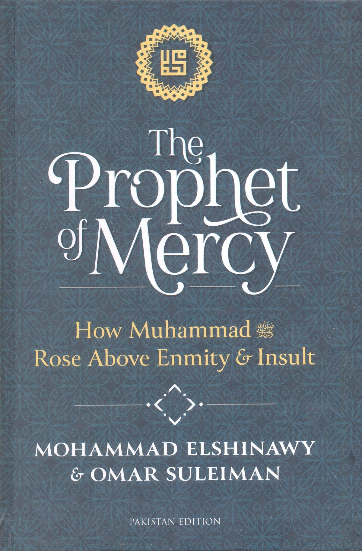 The Prophet Of Mercy : How Muhammad صلى الله عليه وسلم Rose Above Enmity and Insult
