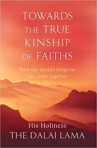 Towards The True Kinship Of Faiths: How the World's Religions Can Come Together Paperback