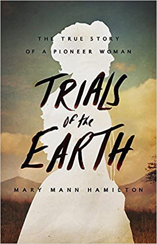 Trials Of The Earth: The True Story of a Pioneer Woman Hardcover