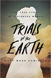 Trials Of The Earth: The True Story of a Pioneer Woman Hardcover