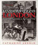 Underworld London: Crime and Punishment in the Capital City