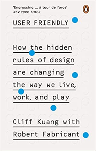 User Friendly: How the Hidden Rules of Design are Changing the Way We Live, Work and Play - Paperback