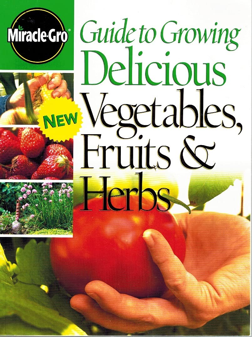 Guide To Growing Delicious Vegetables, Fruits and Herbs