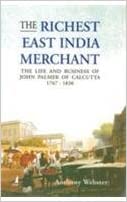 The Richest East India Merchant: The Life and Business of John Palmer of Calcutta (1767-1836)