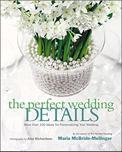 The Perfect Wedding Details - More Than 100 Ideas for Personalizing Your Wedding