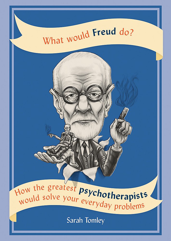 What Would Freud Do?: How the greatest psychotherapists would solve your everyday problems - (PB)
