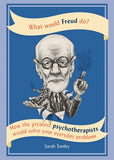 What Would Freud Do?: How the greatest psychotherapists would solve your everyday problems - (PB)