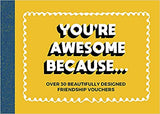 You're Awesome Because: Over 30 Beautifully-Designed Friendship Vouchers