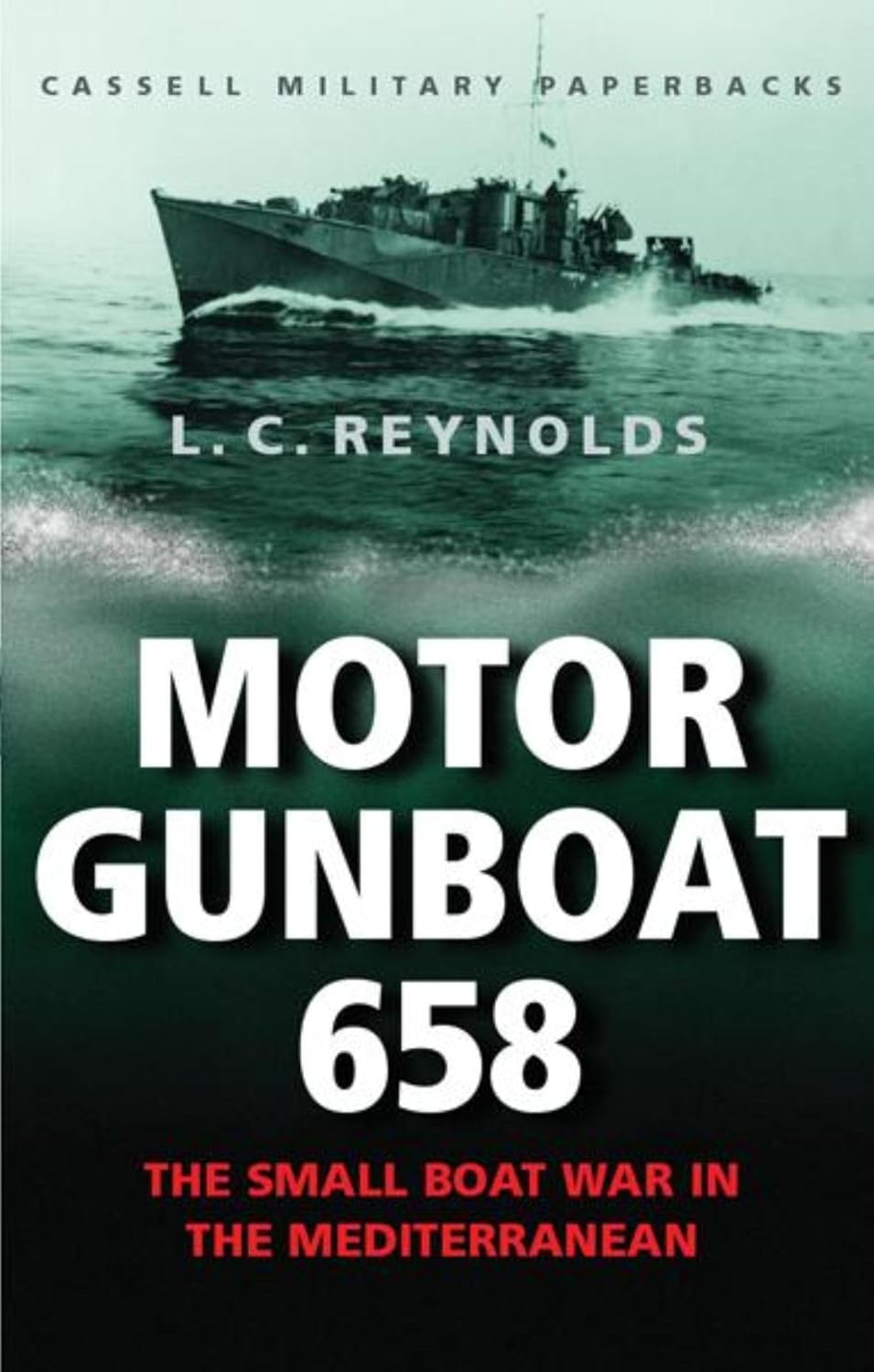 Cassell Military Classics: Motor Gunboat 658: The Small Boat War in the Mediterranean
