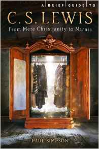 A Brief Guide to C S Lewis from Mere Christianity to Narnia