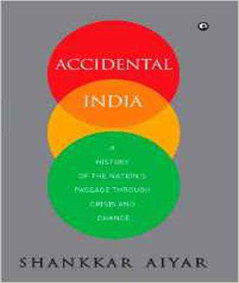 Accidental India- A History of the Nation's Passage Through Crisis and Change