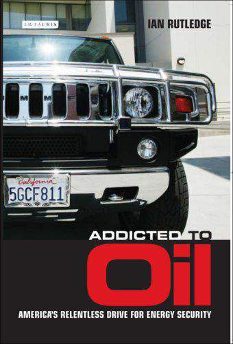 Addicted to Oil: Americas Relentless Drive for Energy Security