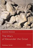 The Wars of Alexander the Great: 336-323 BC (Essential Histories)