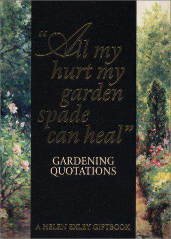 All My Hurt My Garden Spade Can Heal: Gardening Quotations (Art and Leisure)