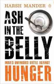 Ash in the Belly: India`s Unfinished Battle Against Hunger -