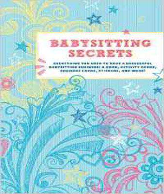 Babysitting Secrets: Everything You Need to Have a Successful Babysitting Business: A Book, Activity Cards, Business Cards, Stickers, and More!