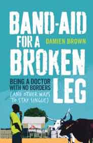 Bandaid for a Broken Leg: Being a Doctor with No Borders and Other Ways to Stay Single