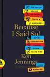 Because I Said So!: The Truth Behind the Myths Tales and Warnings Every Generation Passes Down to Its Kids