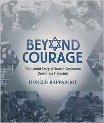 Beyond Courage The Untold Story of Jewish Resistance During the Holocaust