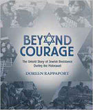 Beyond Courage The Untold Story of Jewish Resistance During the Holocaust
