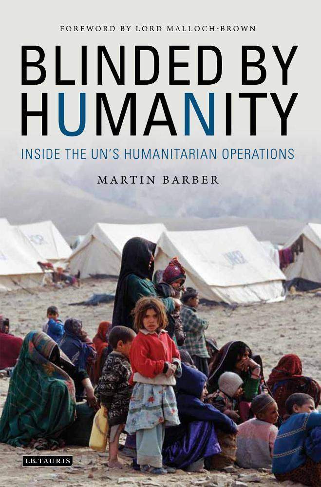 Blinded by Humanity Inside the UNs Humanitarian Operations  -