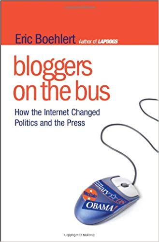 Bloggers on the Bus: How the Internet Changed Politics and the Press