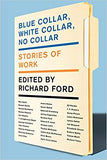 Blue Collar White Collar No Collar: Stories of Work