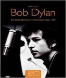 Bob Dylan: Stories Behind the Songs 1962-1969