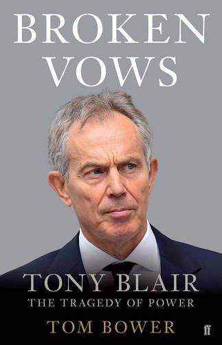Broken Vows Tony Blair The Tragedy of Power
