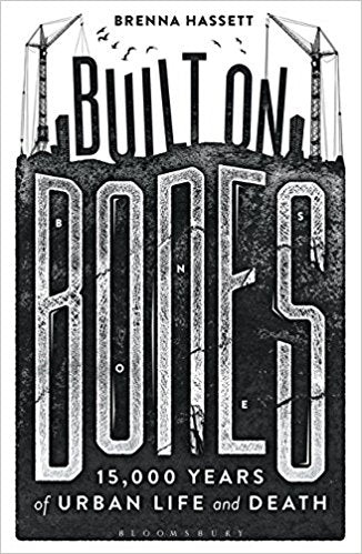 Built on Bones: 15,000 Years of Urban Life and Death