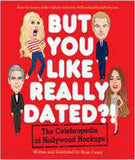 But You Like Really Dated?!: The Celebropedia of Hollywood Hookups