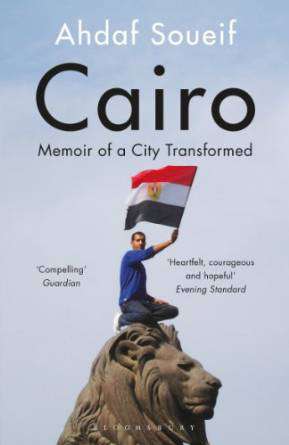 Cairo My City Our Revolution Memoir Of A City Transformed