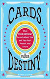 Cards of Your Destiny What Your Birthday Reveals About You and Your PastPresentand Future