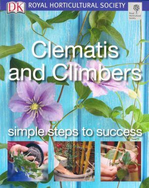 Clematis and Climbers Simple steps to success RHS Simple Steps to Success