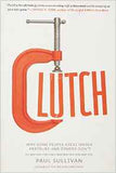 Clutch: Why Some People Excel Under Pressure and Other Dont