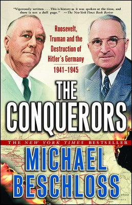 The Conquerors Roosevelt, Truman and the Destruction of Hitler's Germany, 1941-1945