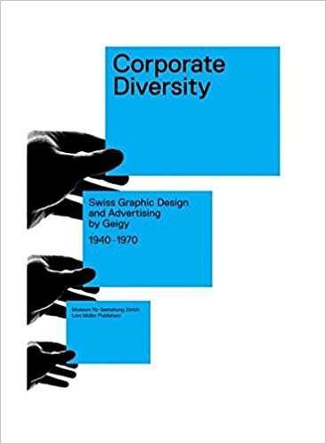 Corporate Diversity: Swiss Graphic Design and Advertising by Geigy, 1940-1970