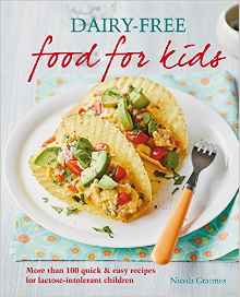 Dairyfree Food for Kids More than 100 quick and easy recipes for lactose intolerant children