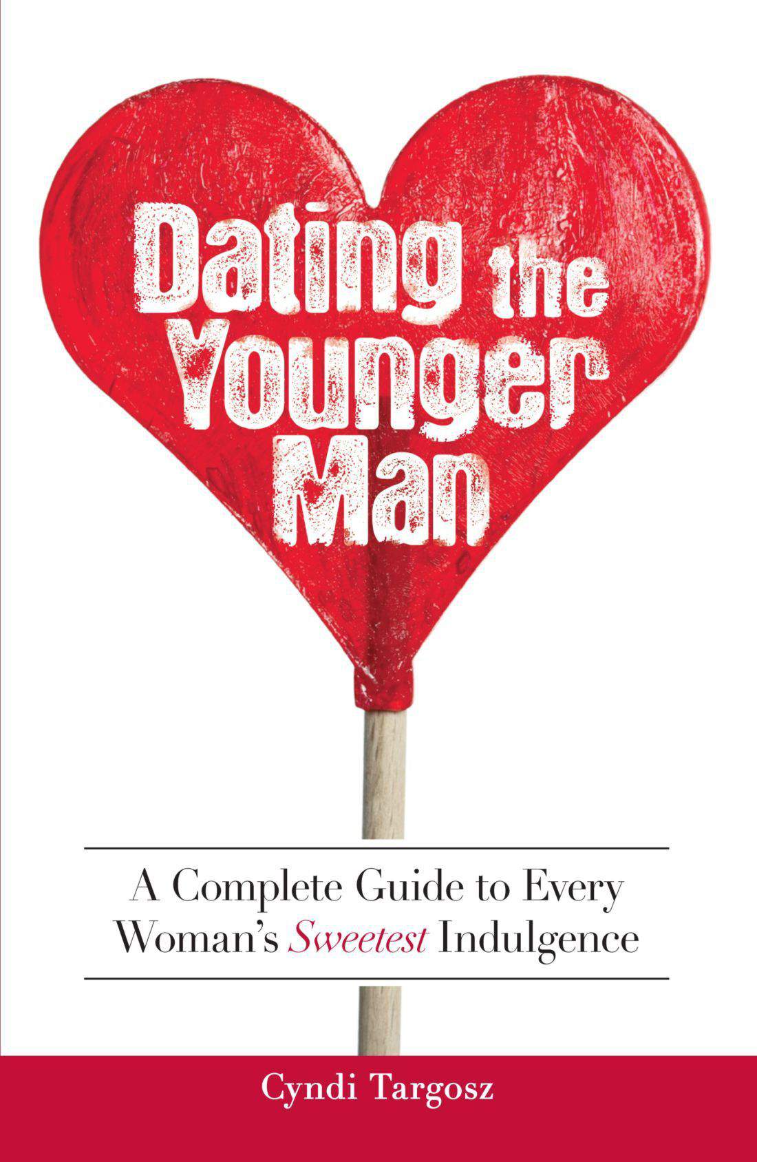 Dating the Younger Man Guide to Every Womans Sweetest Indulgence