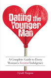 Dating the Younger Man Guide to Every Womans Sweetest Indulgence