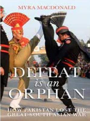 Defeat is an Orphan How Pakistan Lost the Great South Asian War