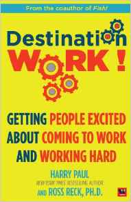 Destination Work  Getting people excited about coming to work and working hard