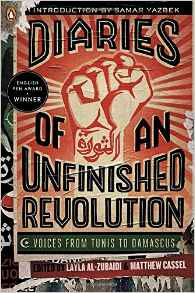 Diaries of an Unfinished Revolution Voices from Tunis to Damascus