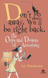 Don't Go Away, We'll be Right Back: The Oops and Downs of the Adverstising Life