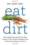 Eat Dirt Why Leaky Gut May be the Root Cause of Your Health Problems