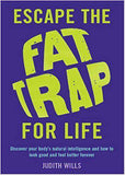 Escape the Fat Trap For Life Discover your bodys intelligence and how to look good and feel better forever