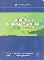 Europe and the Muslim World Coexistence Or Conflict?