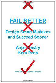 Fail Better: Design Smart Mistakes and Succeed Sooner