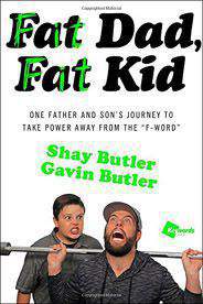 Fat Dad Fat Kid One Father and Sons Journey to Take Power Away from the Fword